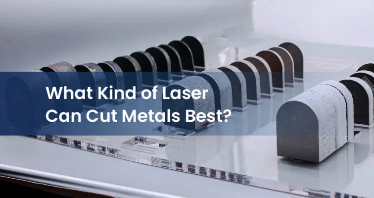 What Kind of Laser Can Cut Metals Best?